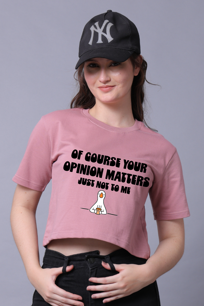 Of course your opinion matters to me Women Crop Top