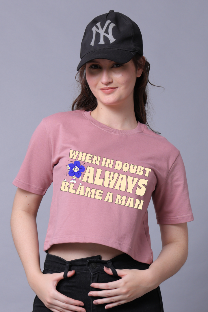 When in doubt always blame a man Women Crop Top
