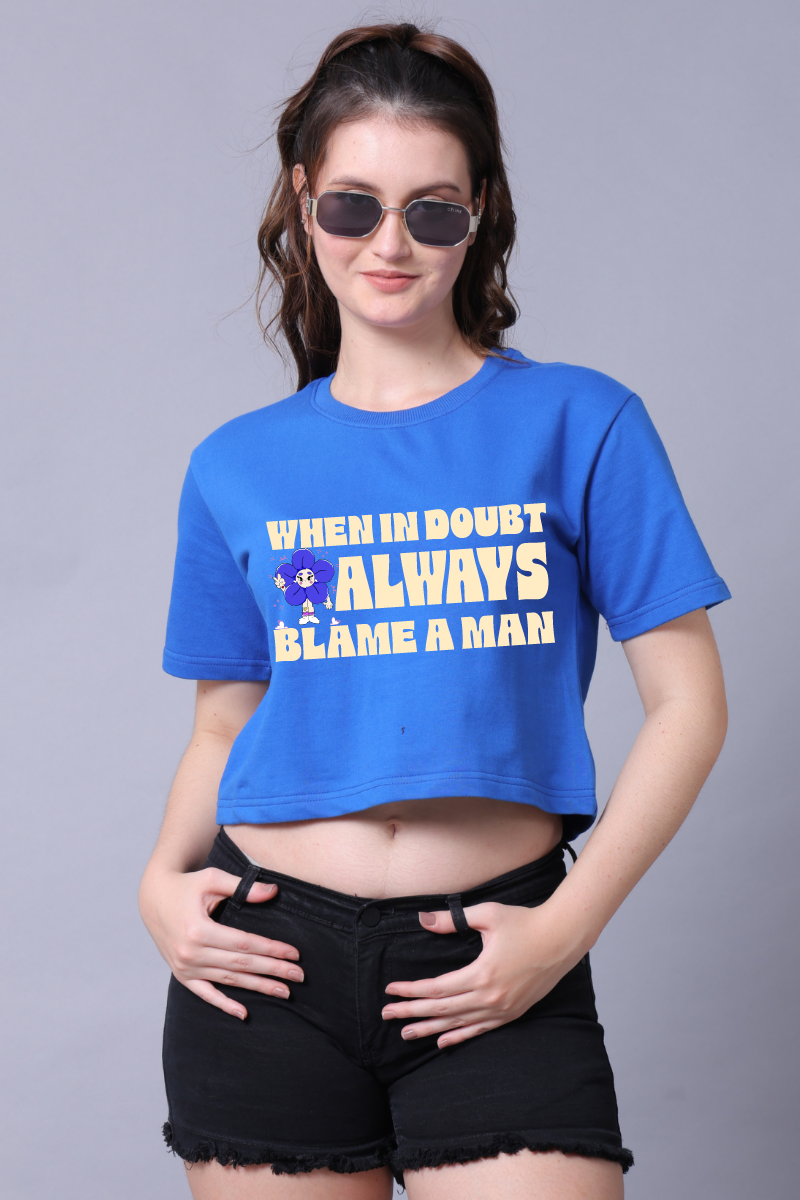 When in doubt always blame a man Women Crop Top