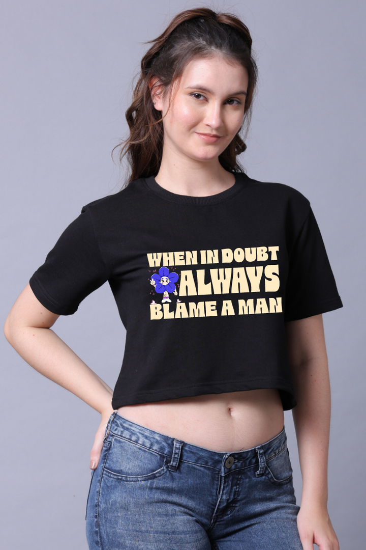 When in doubt always blame a man Women Crop Top