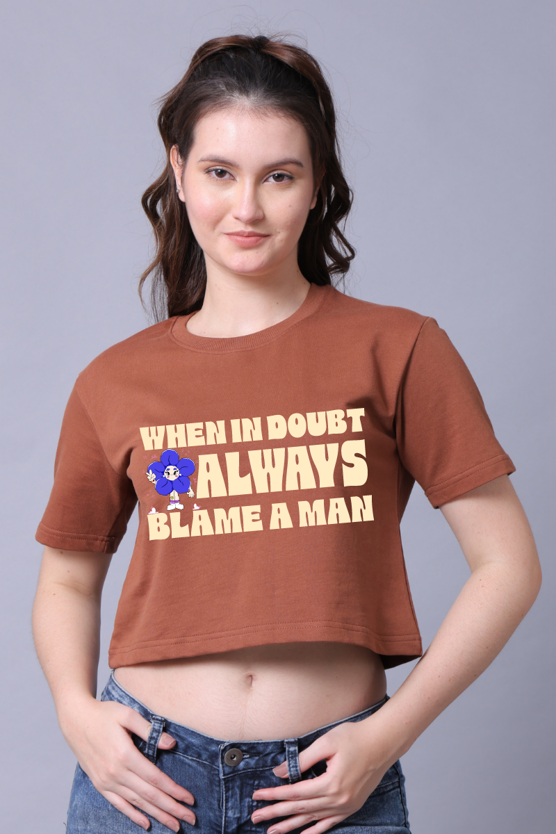 When in doubt always blame a man Women Crop Top